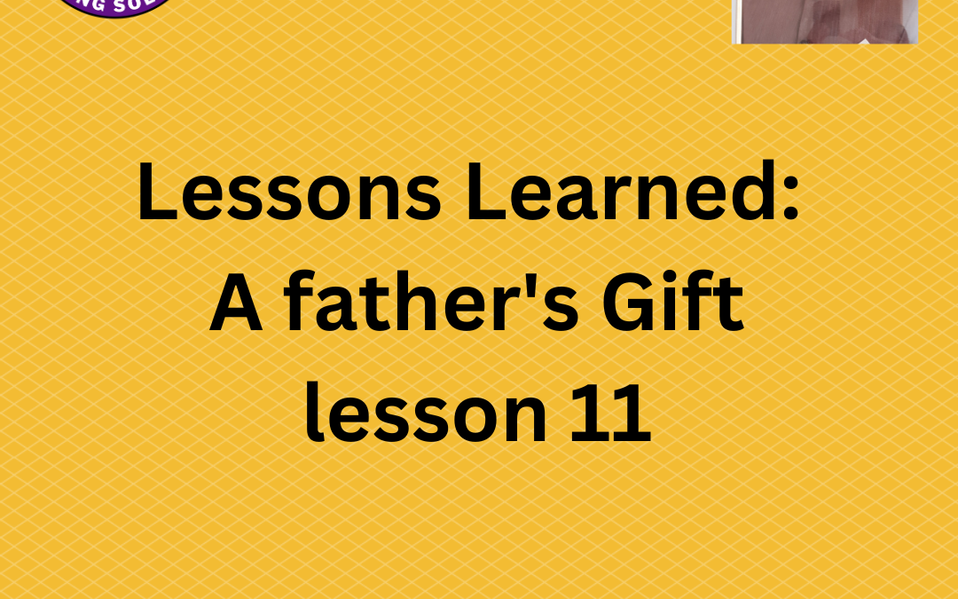 Lessons learned from dad- no. 11- on making tough decisions