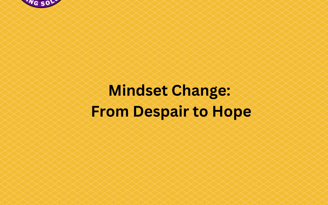 Mindset Change: From Despair to Hope
